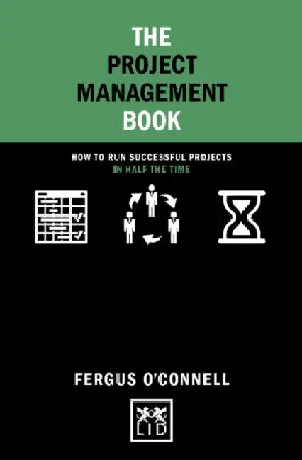 The Project Management Book: How to Run Successful Projects in Half the Time by Fergus O'Connell