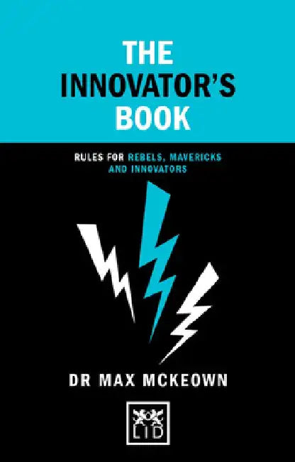 The Innovator's Book: Rules for Rebels, Mavericks and Innovators by Maz McKeown