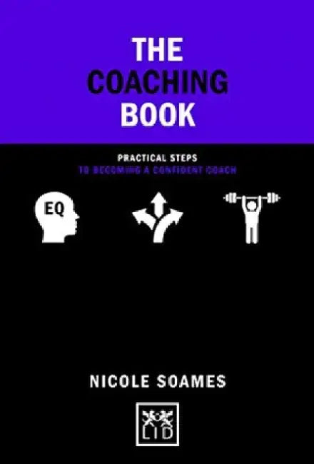 The Coaching Book: Practical Steps to Becoming a Confident Coach by Nicole Soames
