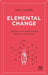 Elemental Change: Making Stuff Happen When Nothing Stands Still by Usher Neil