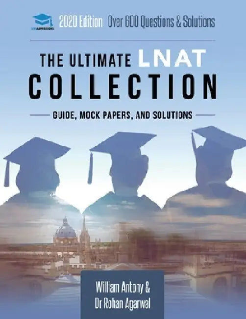 The Ultimate Lnat Collection: 3 Books in One, 600 Practice Questions & Solutions, Includes 4 Mock Papers, Detailed Essay Plans, 2019 Edition, Law Na by William Antony