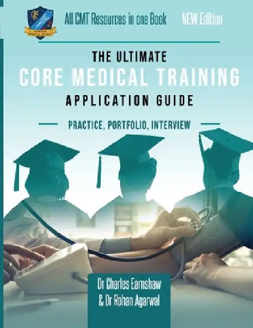 The Ultimate Core Medical Training (CMT) Guide: Expert advice for every step of the CMT application, Comprehensive portfolio building instructions, In by Rohan Agarwal