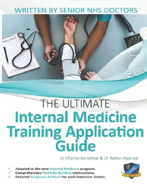 The Ultimate Internal Medicine Training Application Guide: Expert advice for every step of the IMT application, comprehensive portfolio building instr by Rohan Agarwal