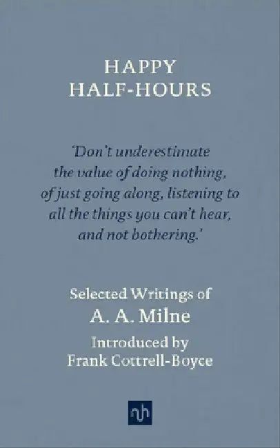 Happy Half-Hours: Selected Writings by A. A. Milne