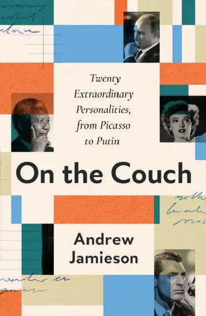 On the Couch: Twenty Extraordinary Personalities, from Picasso to Putin by Andrew Jamieson