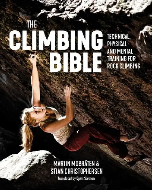 The Climbing Bible: Technical, Physical and Mental Training for Rock Climbing by Martin Mobråten