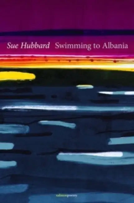 Swimming to Albania by Sue Hubbard
