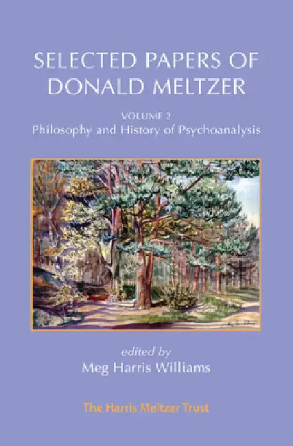 Selected Papers of Donald Meltzer - Vol. 2: Philosophy and History of Psychoanalysis by Meltzer, Donald
