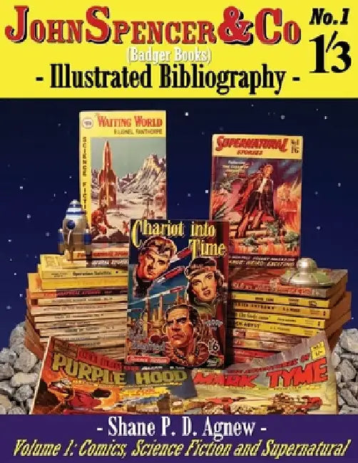 John Spencer & Co (Badger Books) Illustrated Bibliography: Volume 1: Comics, Science Fiction & Supernatural by Shane P. D. Agnew
