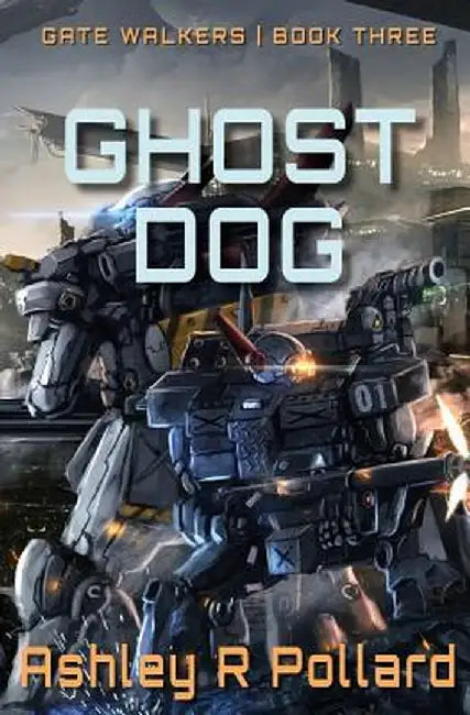 Ghost Dog: Military Science Fiction Across a Holographic Multiverse by Ashley R. Pollard