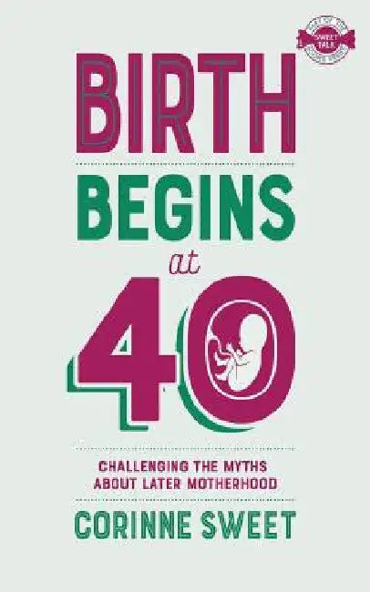 Birth Begins at 40 by Corinne Sweet