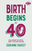 Birth Begins at 40 by Corinne Sweet