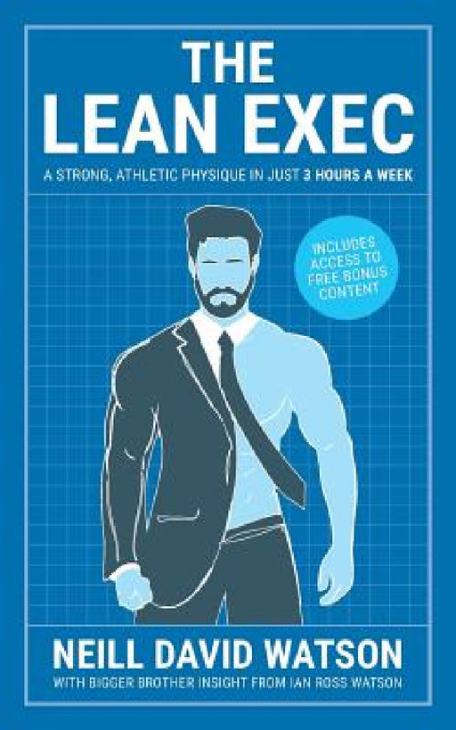 The Lean Exec: A Strong, Athletic Physique in Just 3 Hours A Week by Neill David Watson