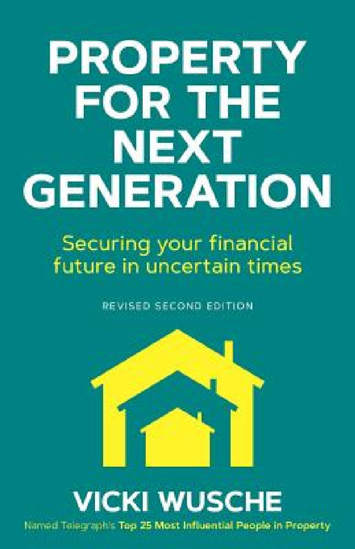 Property For The Next Generation: Securing your financial future in uncertain times by Vicki Wusche