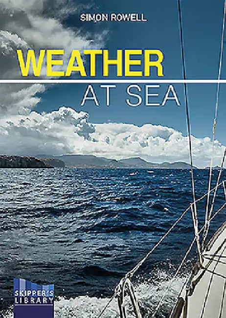 Weather at Sea: A Cruising Skipper's Guide to the Weather by Simon Rowell