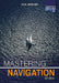 Mastering Navigation at Sea: De-Mystifying Navigation for the Cruising Skipper by Paul Boissier