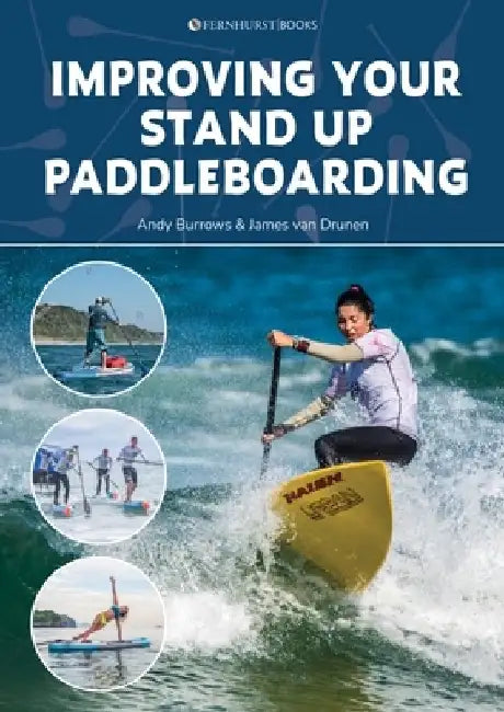 Improving Your Stand Up Paddleboarding: A Guide to Getting the Most Out of Your Sup: Touring, Racing, Yoga & Surf by Andy Borrows