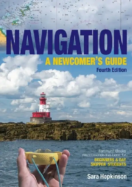 Navigation: A Newcomer's Guide: Learn How to Navigate at Sea by Sara Hopkinson