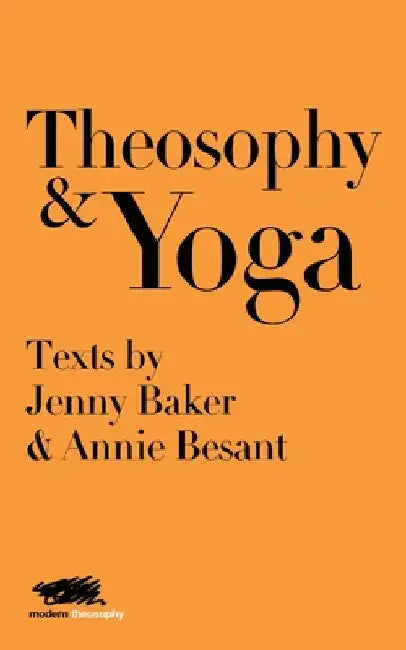Theosophy and Yoga: Texts by Jenny Baker and Annie Besant by Jenny Baker