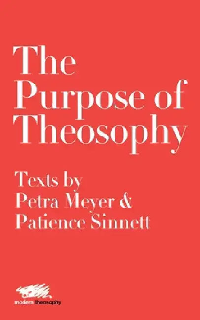 The Purpose of Theosophy: Texts by Petra Meyer and Patience Sinnett by Petra Meyer