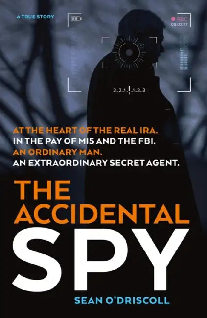 The Accidental Spy: A True Story by Sean O'Driscoll
