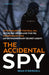 The Accidental Spy: A True Story by Sean O'Driscoll