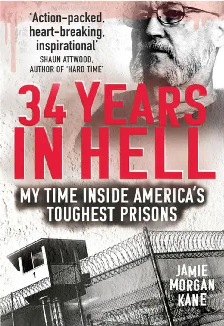 34 Years in Hell: My Time Inside America's Toughest Prisons by Jamie Morgan Kane