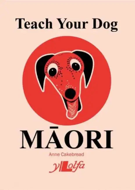 Teach Your Dog Māori by Anne Cakebread