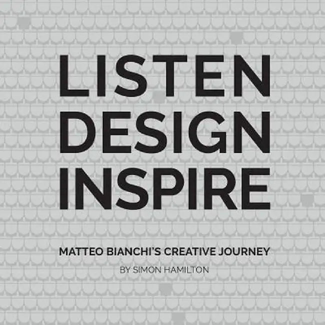 Listen Design Inspire: Matteo Bianchi's Creative Journey by Simon Hamilton