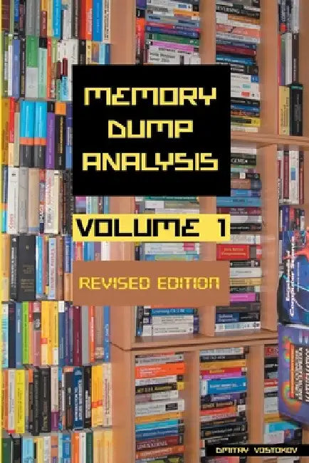 Memory Dump Analysis Anthology, Volume 1, Revised Edition by Dmitry Vostokov