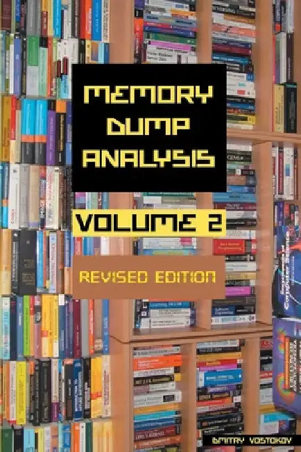Memory Dump Analysis Anthology, Volume 2, Revised Edition by Dmitry Vostokov