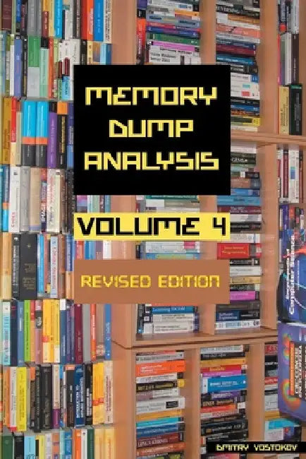 Memory Dump Analysis Anthology, Volume 4, Revised Edition by Dmitry Vostokov
