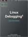 Accelerated Linux Debugging 4D: Training Course Transcript with WinDbg, GDB, LLDB, rr, KDB, KGDB Practice Exercises by Software Diagnostics Services