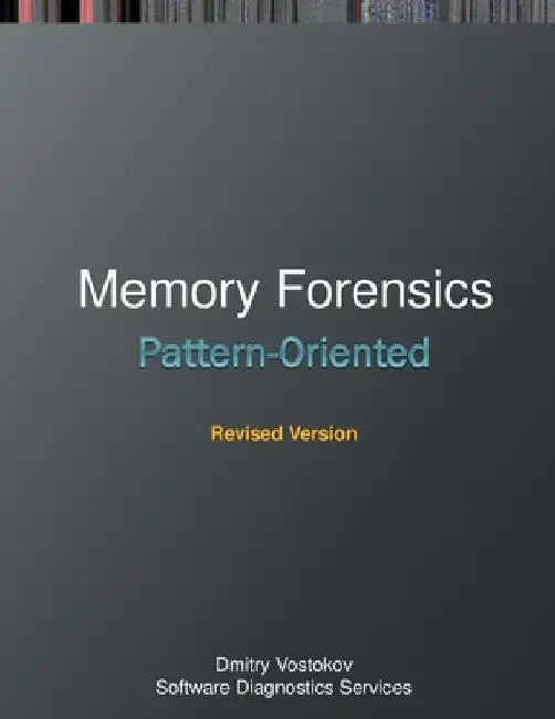 Pattern-Oriented Memory Forensics: A Pattern Language Approach, Revised Edition by Dmitry Vostokov