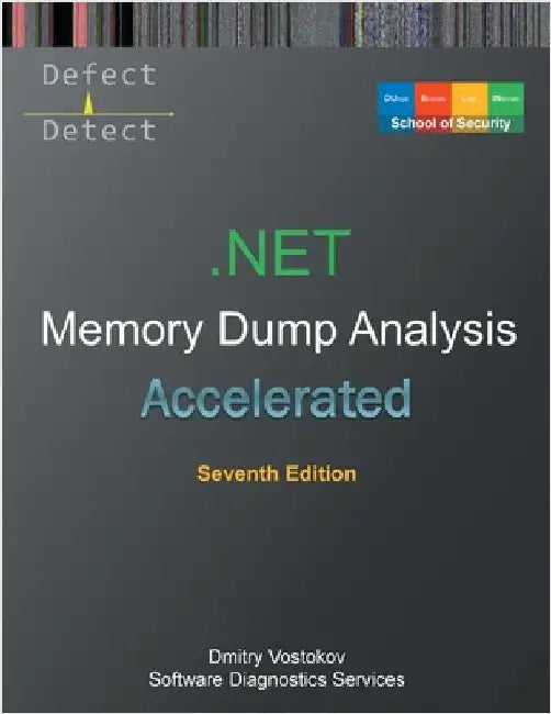 Accelerated .NET Memory Dump Analysis: Training Course Transcript with WinDbg and LLDB Practice Exercises, Seventh Edition by Vostokov, Dmitry