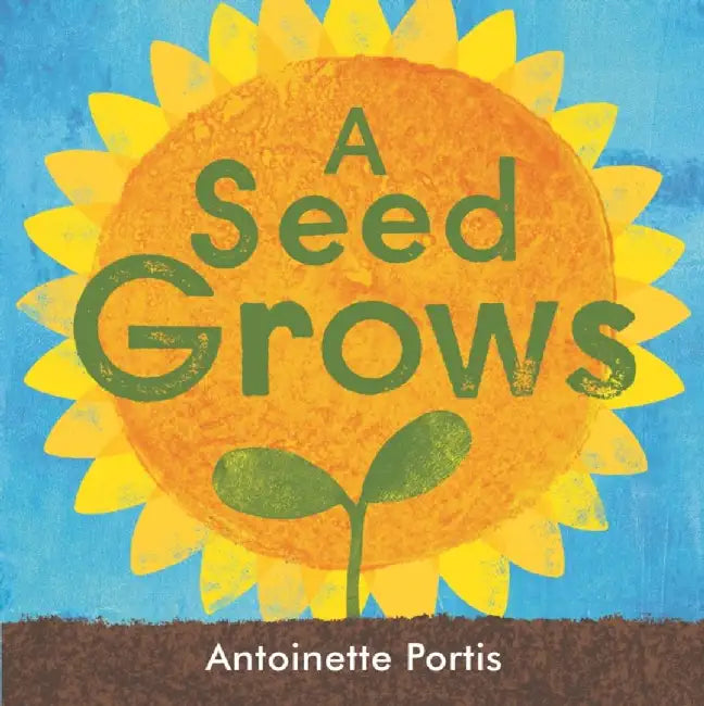 A seed grows by Antoinette Portis