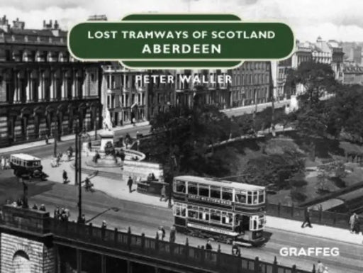 Lost Tramways of Scotland: Aberdeen by Peter Waller