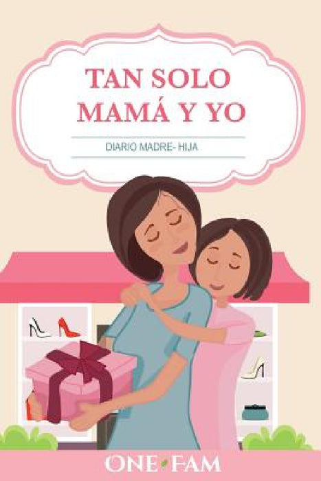 Tan Solo Mamá Y Yo: Diario Madre- Hija by Onefam