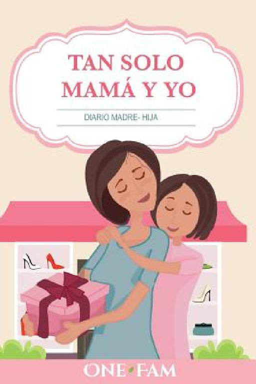 Tan Solo Mamá Y Yo: Diario Madre- Hija by Onefam