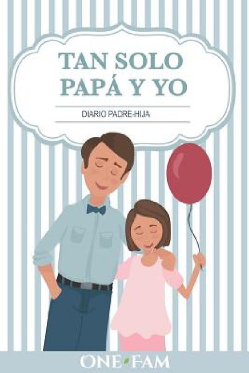 Tan Solo Papá Y Yo: Diario Padre-Hija by Onefam