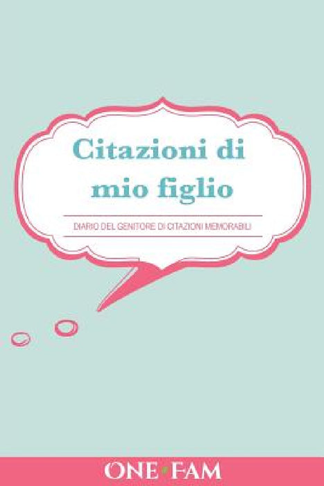 Citazioni di mio figlio: Diario Dei Genitori Di Citazioni Memorabili by Onefam