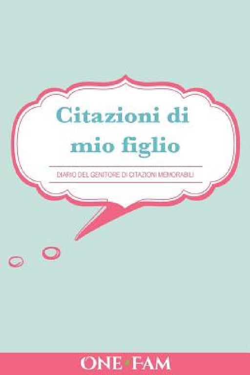 Citazioni di mio figlio: Diario Dei Genitori Di Citazioni Memorabili by Onefam