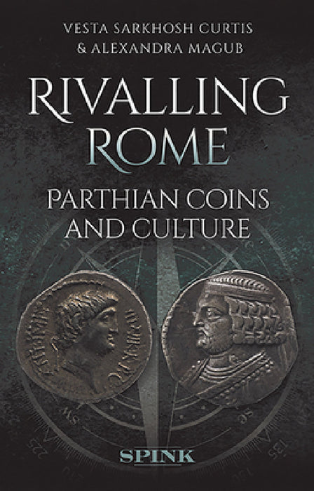 Rivalling Rome: Parthian Coins and Culture by Vesta Curtis, Alexandra Magub