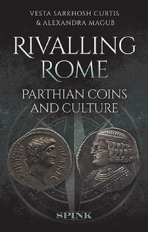 Rivalling Rome: Parthian Coins and Culture by Vesta Curtis, Alexandra Magub