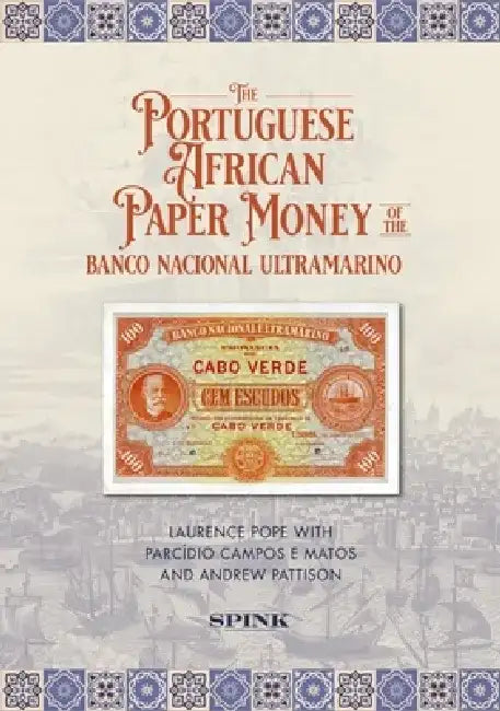 The Portuguese African Paper Money of the Banco Nacional Ultramarino by Laurence Pope