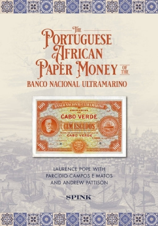 The Portuguese African Paper Money of the Banco Nacional Ultramarino by Laurence Pope, Parcídio Campos E. Matos, Andrew Pattison