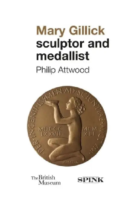 The Medallic Art of Mary Gillick by Phillip Attwood