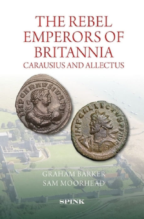 The Rebel Emperors of Britannia: Carausius and Allectus by Graham Barker