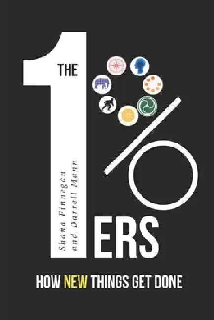 1%ers: How New Things Get Done by Darrell Mann, Shana Finnegan
