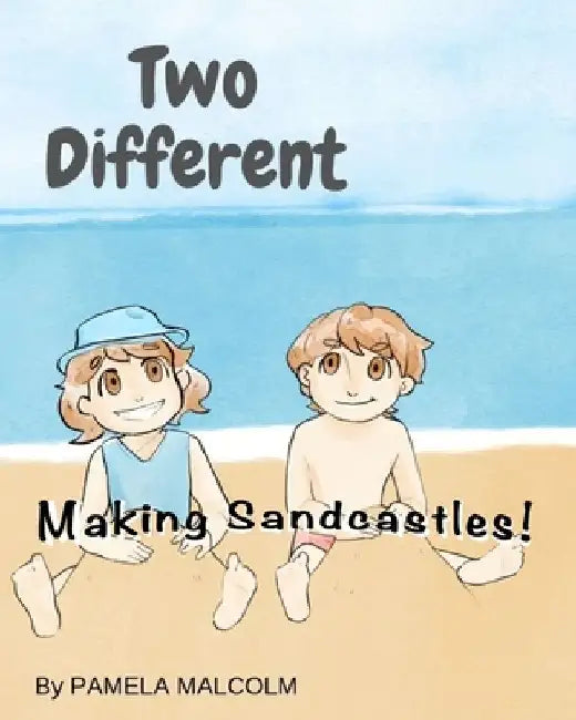 Two Different- Making Sandcastles: Fun Childrens Books Differences Siblings Twins getting along by Pamela Malcolm